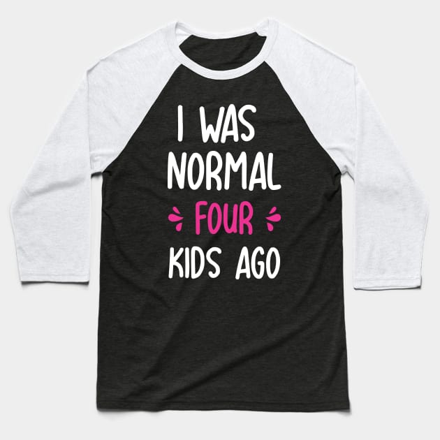 I was normal 4 kids ago funny mom gift for birthday mothers day Baseball T-Shirt by Boneworkshop